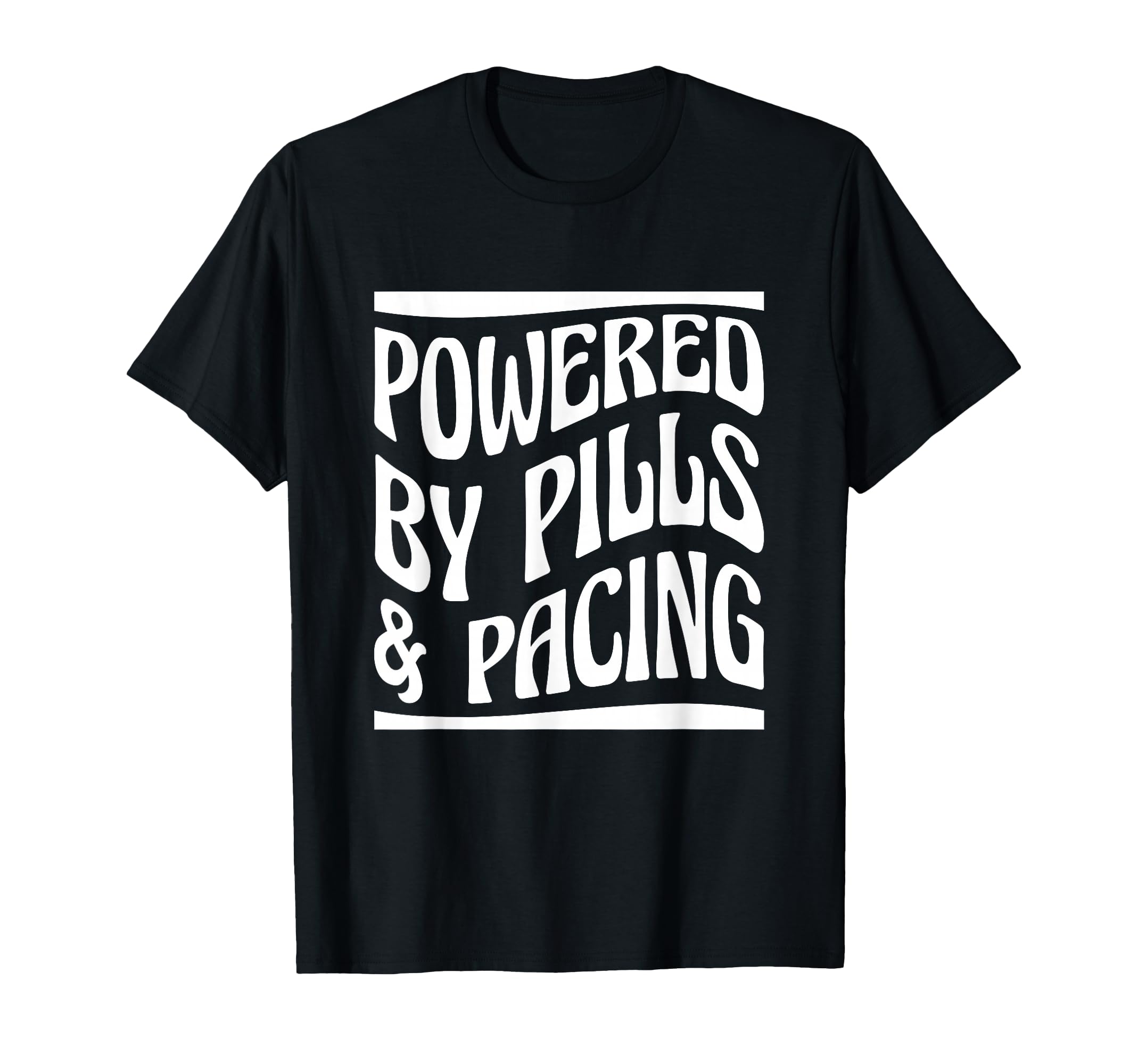 Powered Pills Pacing Chronic Illness T-Shirt - Unique Graphic Men Women - T-Shirt, Sweatshirt, Hoodie