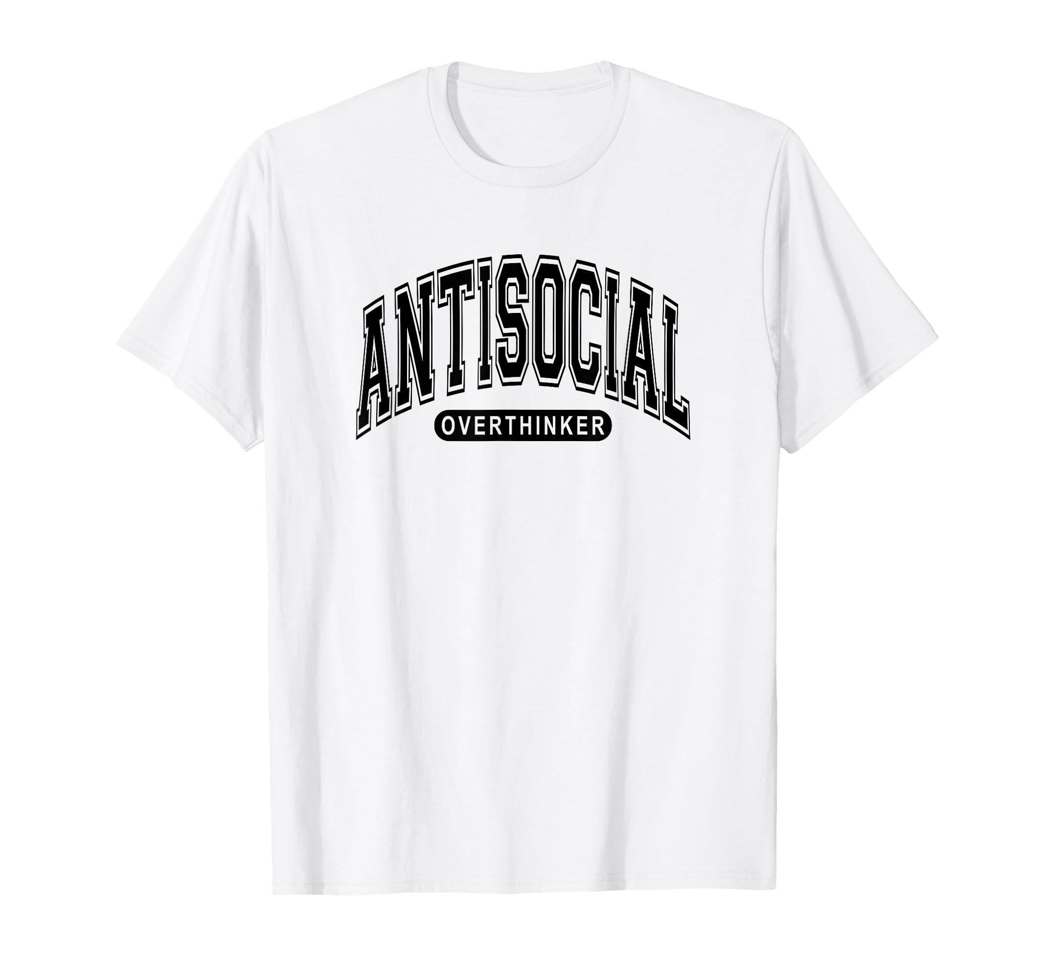 Antisocial Overthinker Introvert Arched T-Shirt - Minimalist Print Unisex - T-Shirt, Sweatshirt, Hoodie
