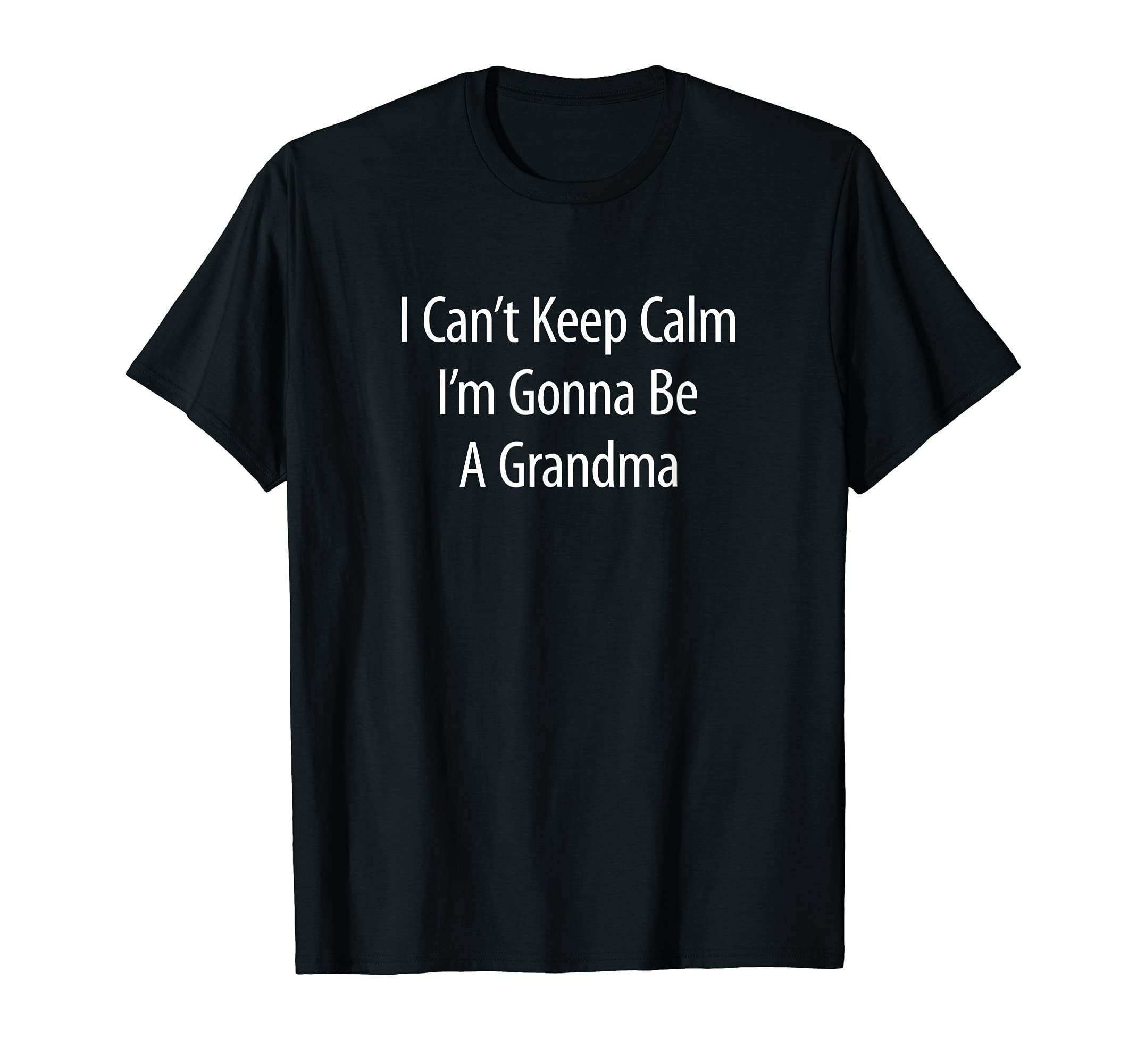 I Cant Keep Calm Im Gonna Be Grandma T-Shirt - Trendy Graphic Men Women - T-Shirt, Sweatshirt, Hoodie