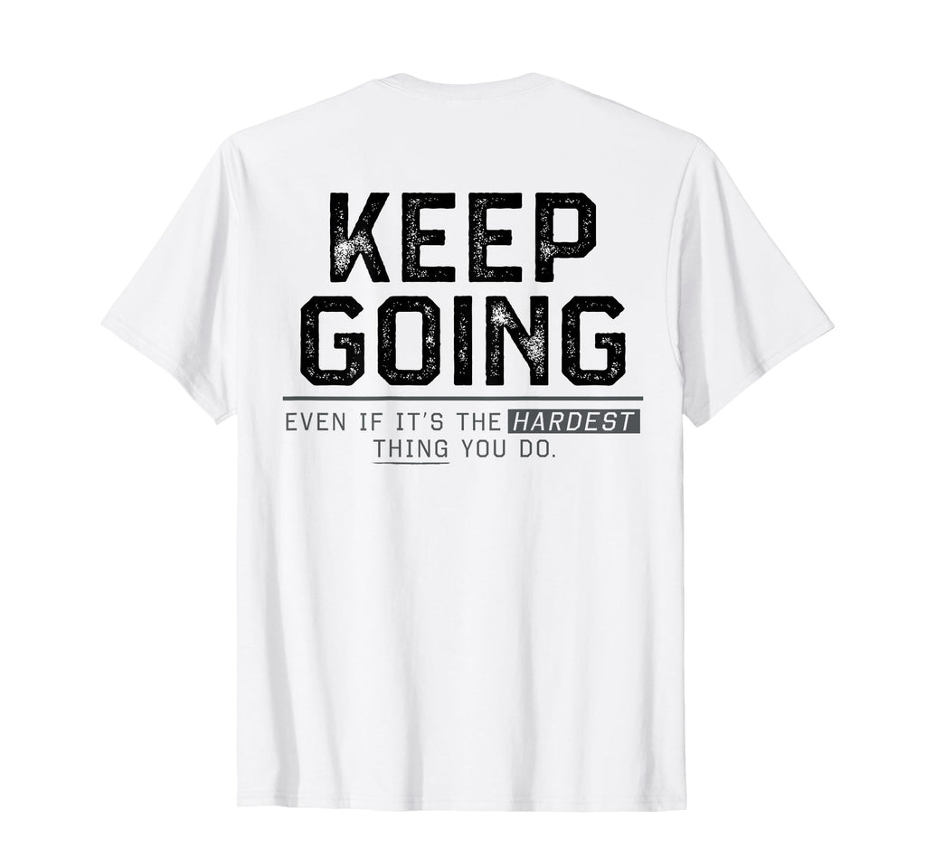 Keep Going Even If Its Hardest Thing T-Shirt - Novelty Apparel for Adults - T-Shirt, Sweatshirt, Hoodie