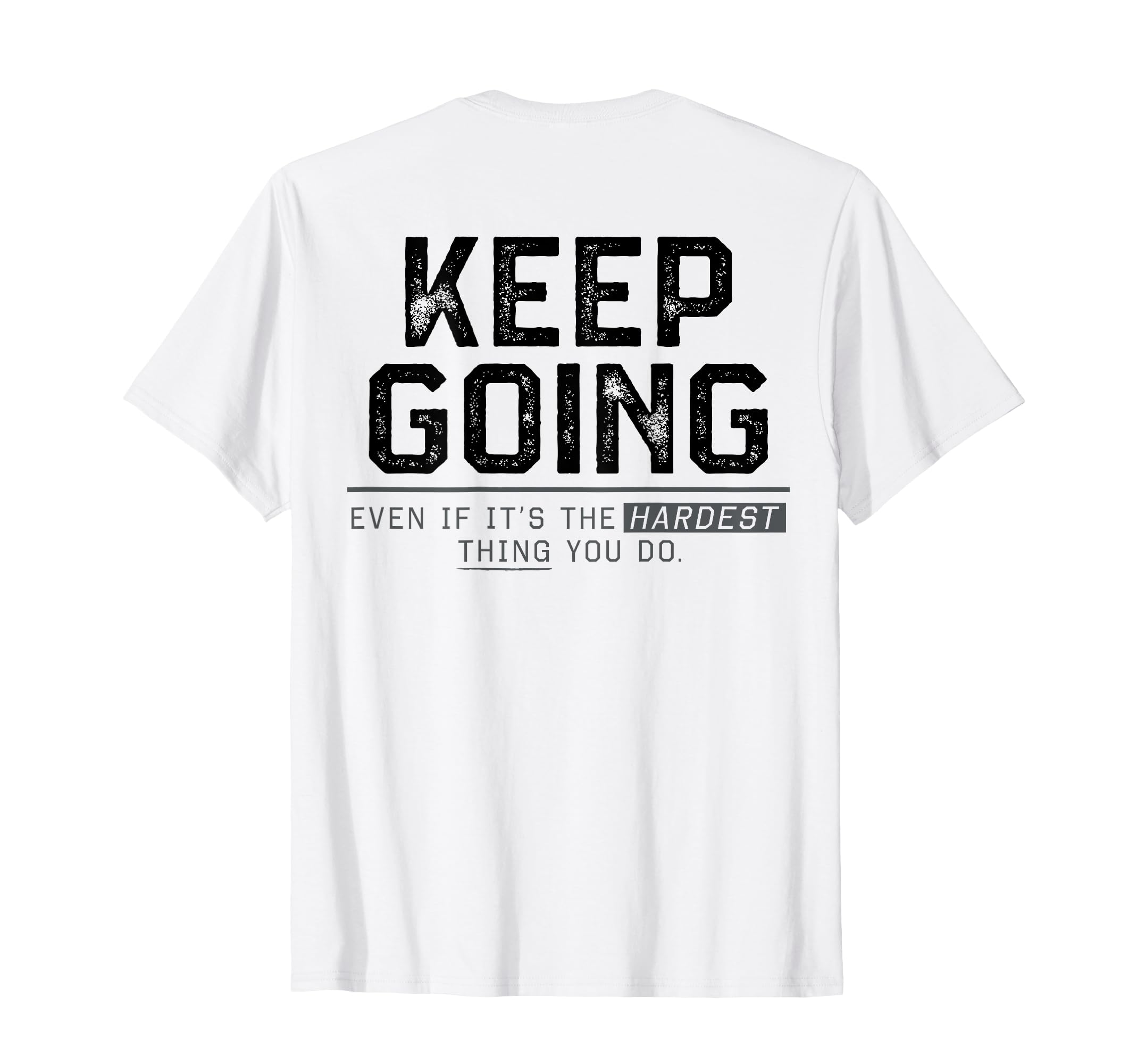 Keep Going Even If Its Hardest Thing T-Shirt - Novelty Apparel for Adults - T-Shirt, Sweatshirt, Hoodie