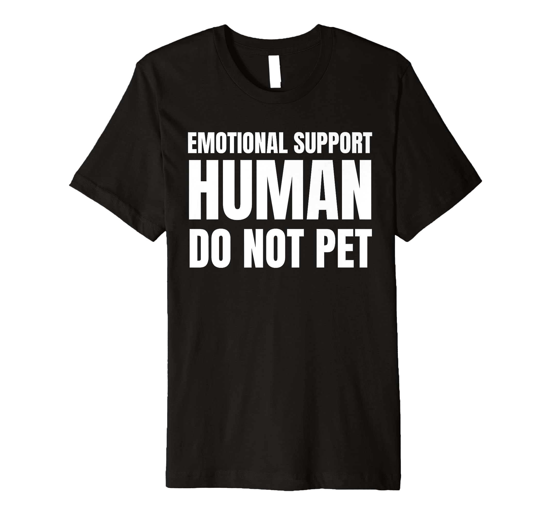 Emotional Support Human Do Not Pet Funny T-Shirt - Unique Graphic Men Women - T-Shirt, Sweatshirt, Hoodie