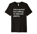 Introverted But Willing To Discuss T-Shirt - Novelty Apparel Men Women - T-Shirt, Sweatshirt, Hoodie