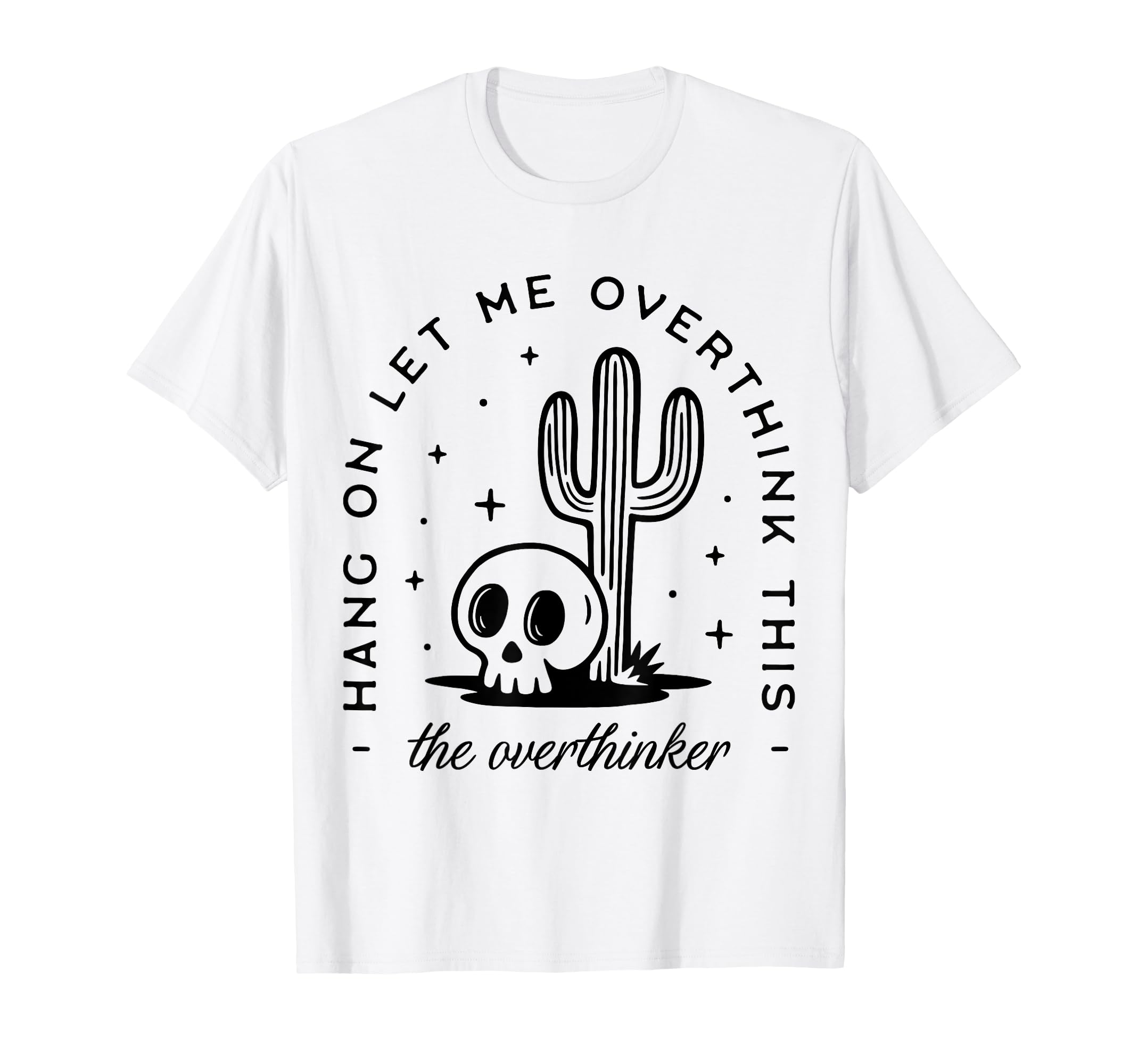 Hang Let Me Overthink This Overthinker T-Shirt - Novelty Apparel Men Women - T-Shirt, Sweatshirt, Hoodie