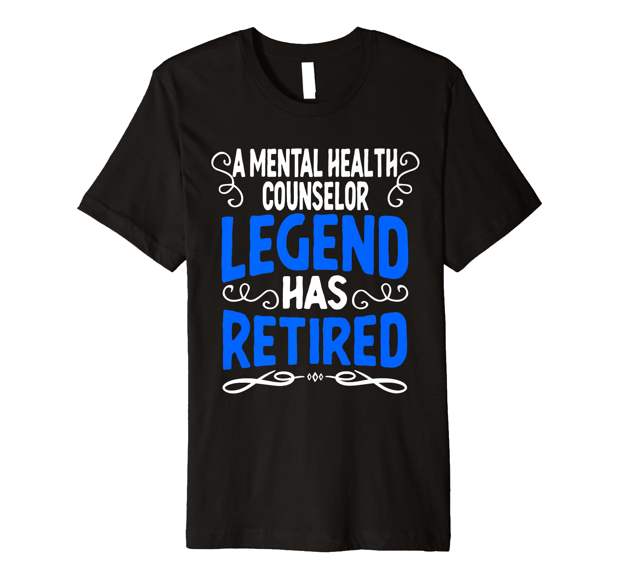 Retirement Mental Health Counselor Legend T-Shirt - Unique Graphic Unisex - T-Shirt, Sweatshirt, Hoodie