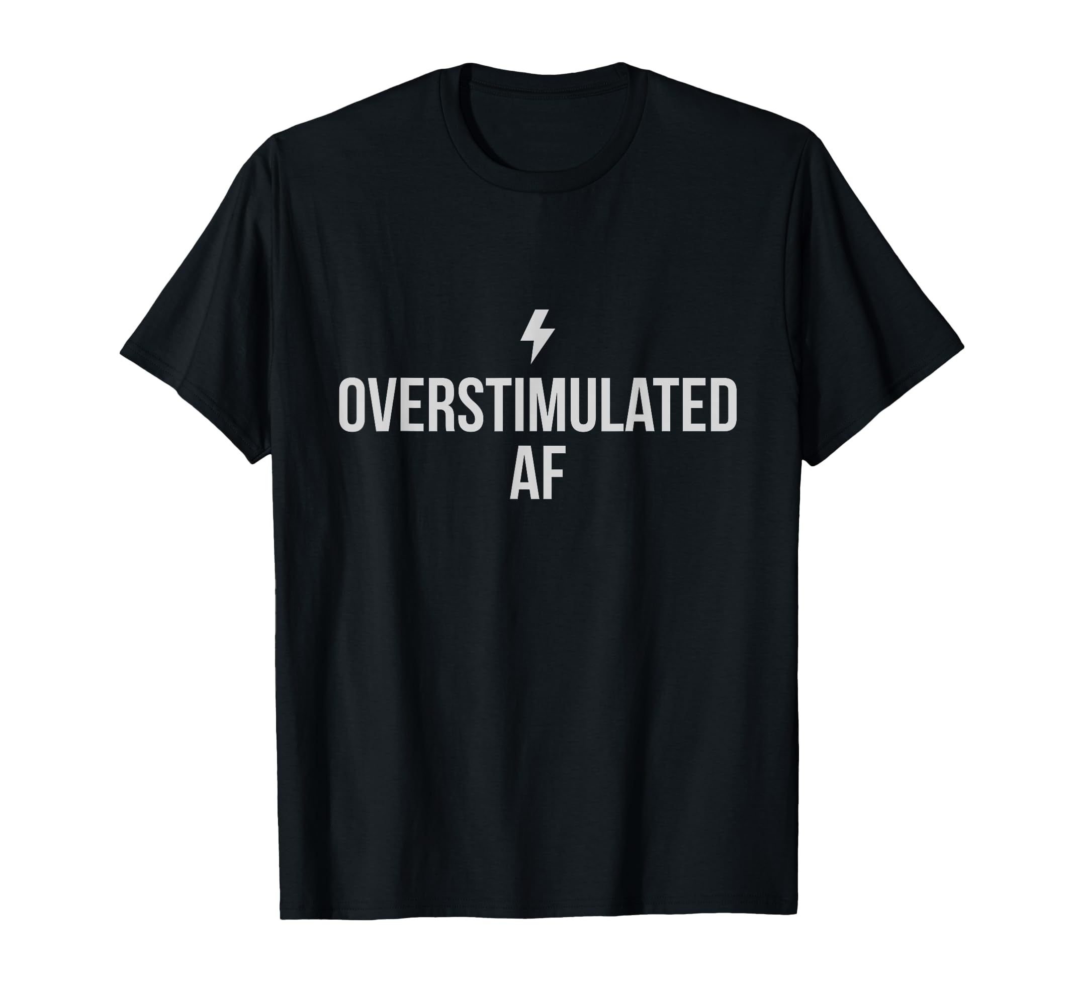 Overstimulated Af T-Shirt - Streetwear Style for Adults - T-Shirt, Sweatshirt, Hoodie