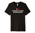 I Love Mindfulness Meditation Heart T-Shirt - Streetwear Style Men Women - T-Shirt, Sweatshirt, Hoodie