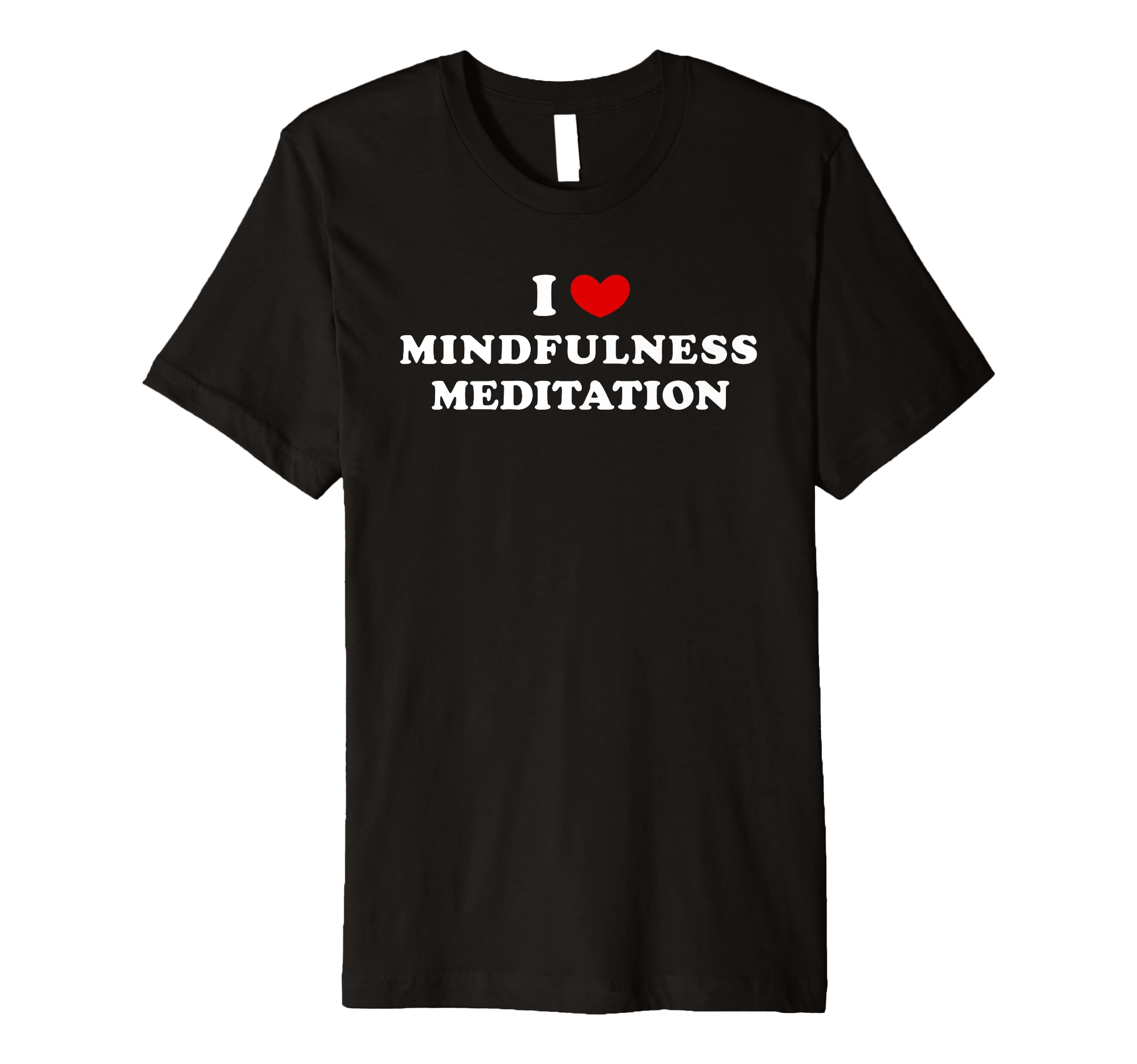 I Love Mindfulness Meditation Heart T-Shirt - Streetwear Style Men Women - T-Shirt, Sweatshirt, Hoodie