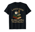 Love God Drink Coffee Read Books Lovers T-Shirt - Unique Graphic Unisex - T-Shirt, Sweatshirt, Hoodie