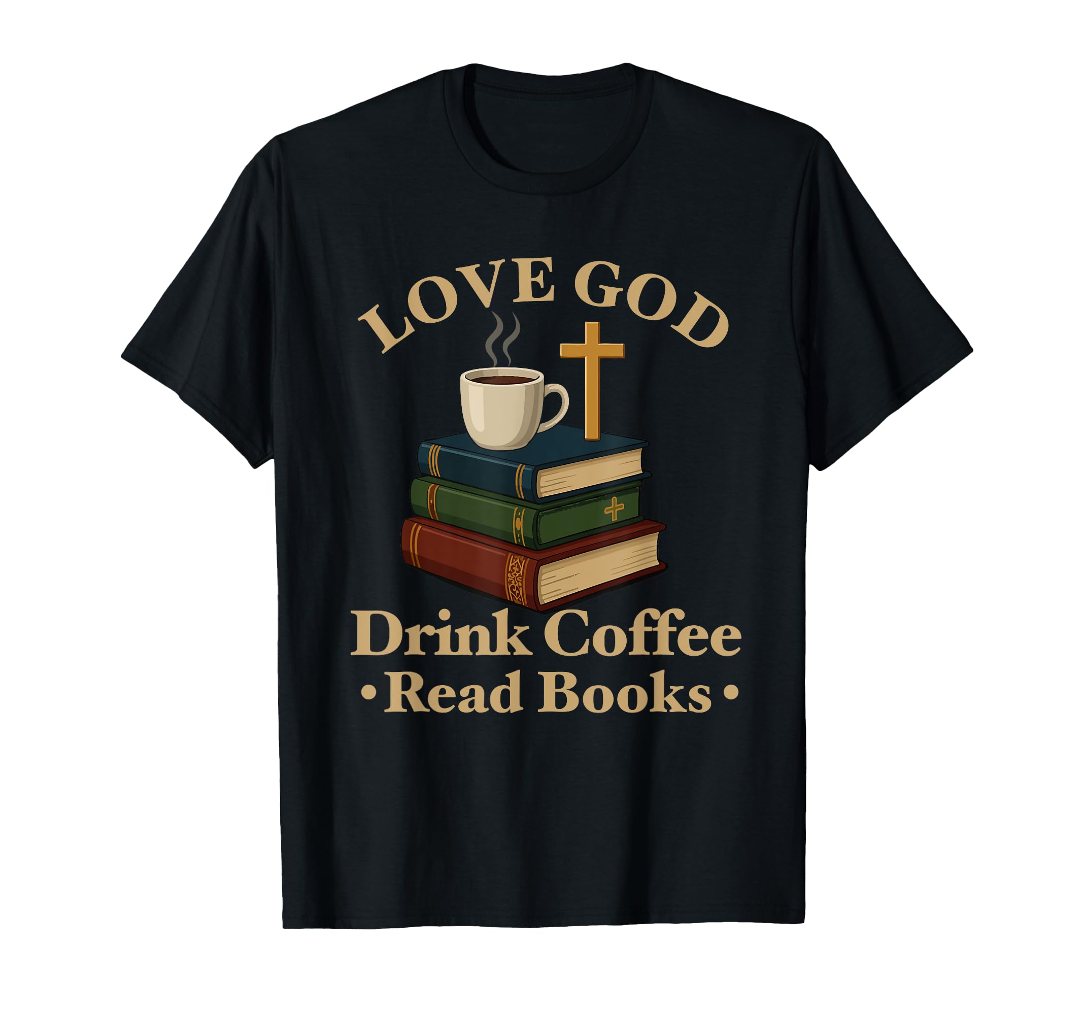 Love God Drink Coffee Read Books Lovers T-Shirt - Unique Graphic Unisex - T-Shirt, Sweatshirt, Hoodie