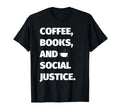Social Justice Coffee Books And Social T-Shirt - Novelty Apparel Men Women - T-Shirt, Sweatshirt, Hoodie