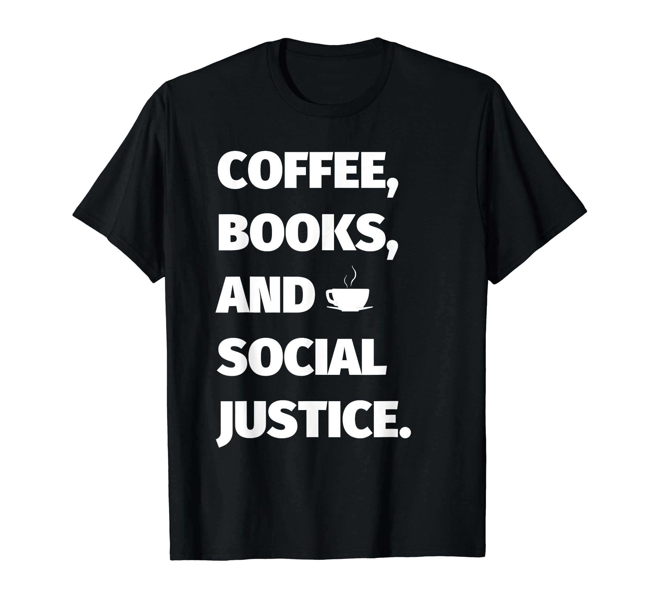Social Justice Coffee Books And Social T-Shirt - Novelty Apparel Men Women - T-Shirt, Sweatshirt, Hoodie