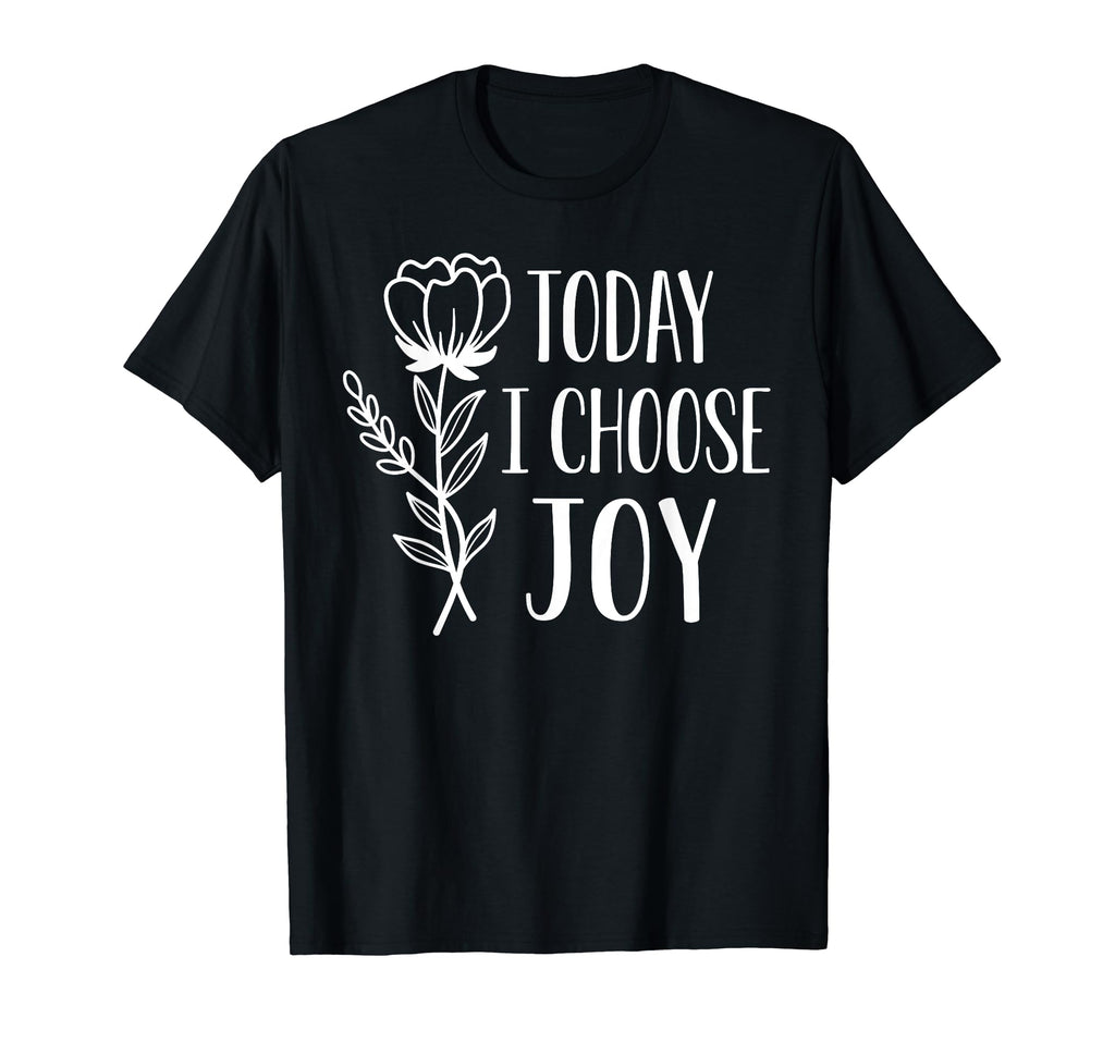 Today I Choose Joy Positive T-Shirt - Casual Everyday Wear Unisex - T-Shirt, Sweatshirt, Hoodie