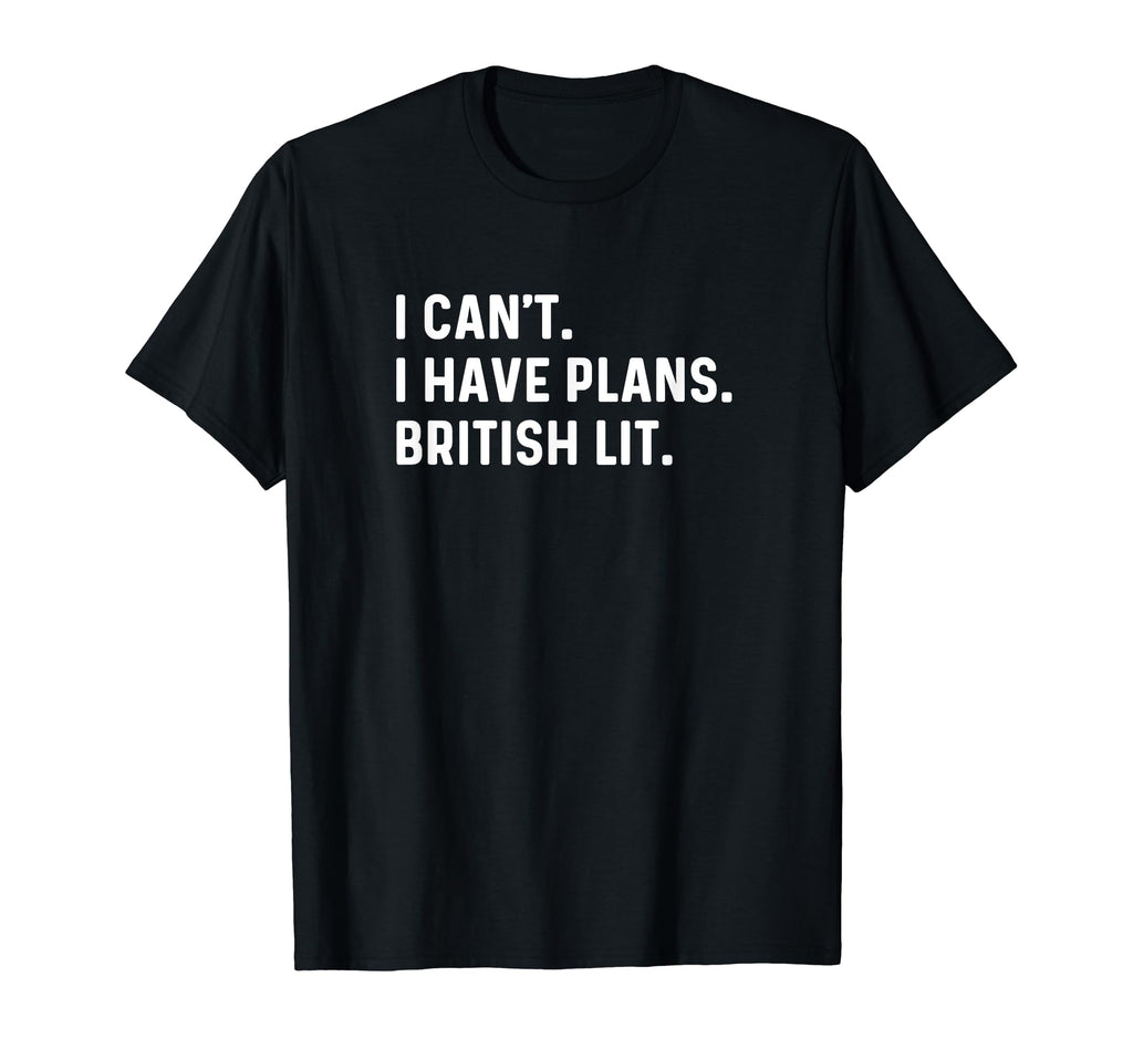 I Cant I Have Plans British Literature T-Shirt - Minimalist Print Unisex - T-Shirt, Sweatshirt, Hoodie