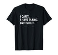 I Cant I Have Plans British Literature T-Shirt - Minimalist Print Unisex - T-Shirt, Sweatshirt, Hoodie