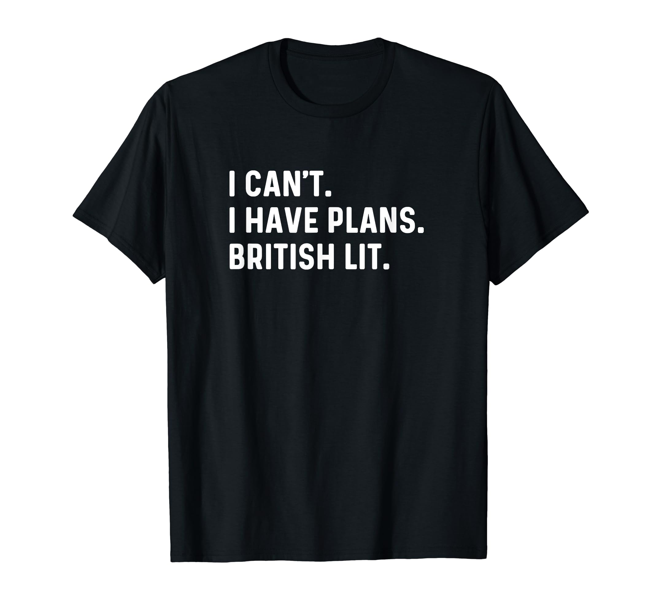 I Cant I Have Plans British Literature T-Shirt - Minimalist Print Unisex - T-Shirt, Sweatshirt, Hoodie