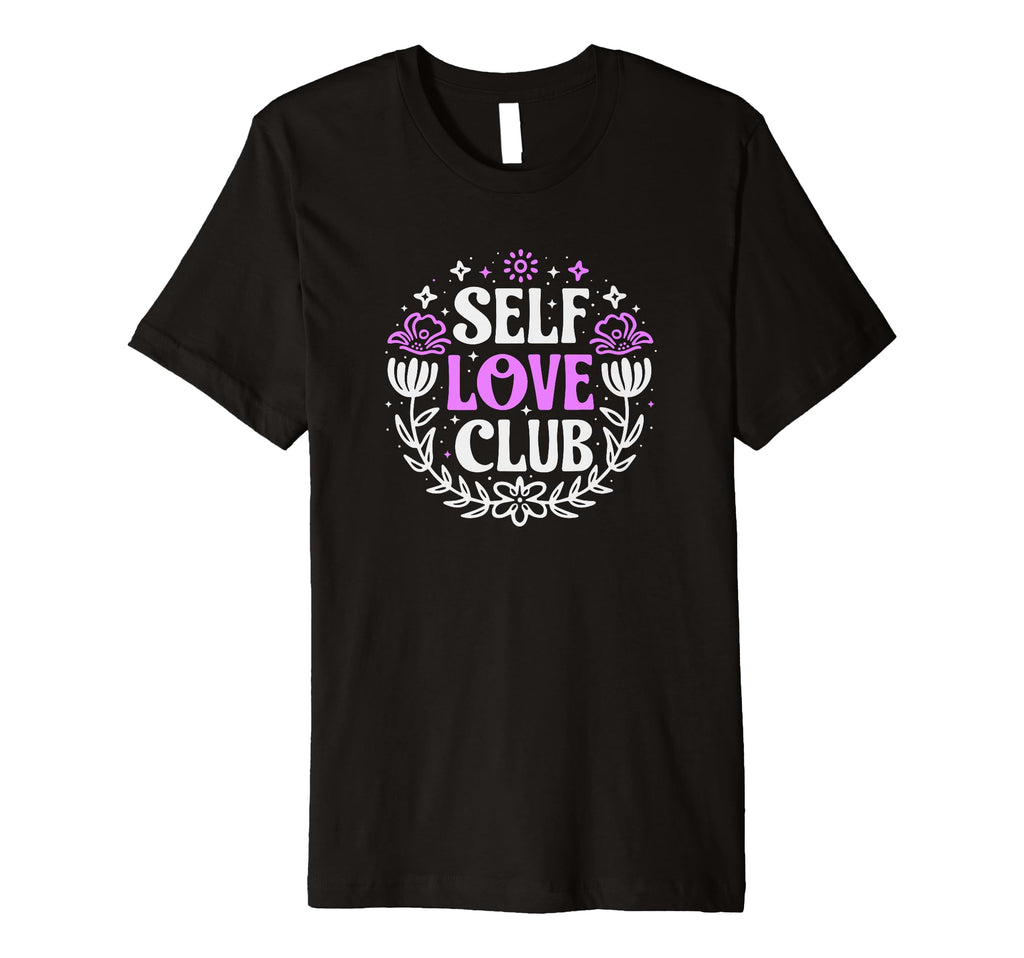 Self Love Club Inspirational Mental T-Shirt - Fun Novelty Design Unisex - T-Shirt, Sweatshirt, Hoodie