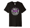 Self Love Club Inspirational Mental T-Shirt - Fun Novelty Design Unisex - T-Shirt, Sweatshirt, Hoodie