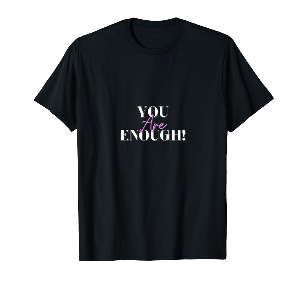 You Are Enough T-Shirt - Custom Art Print for Adults - T-Shirt, Sweatshirt, Hoodie