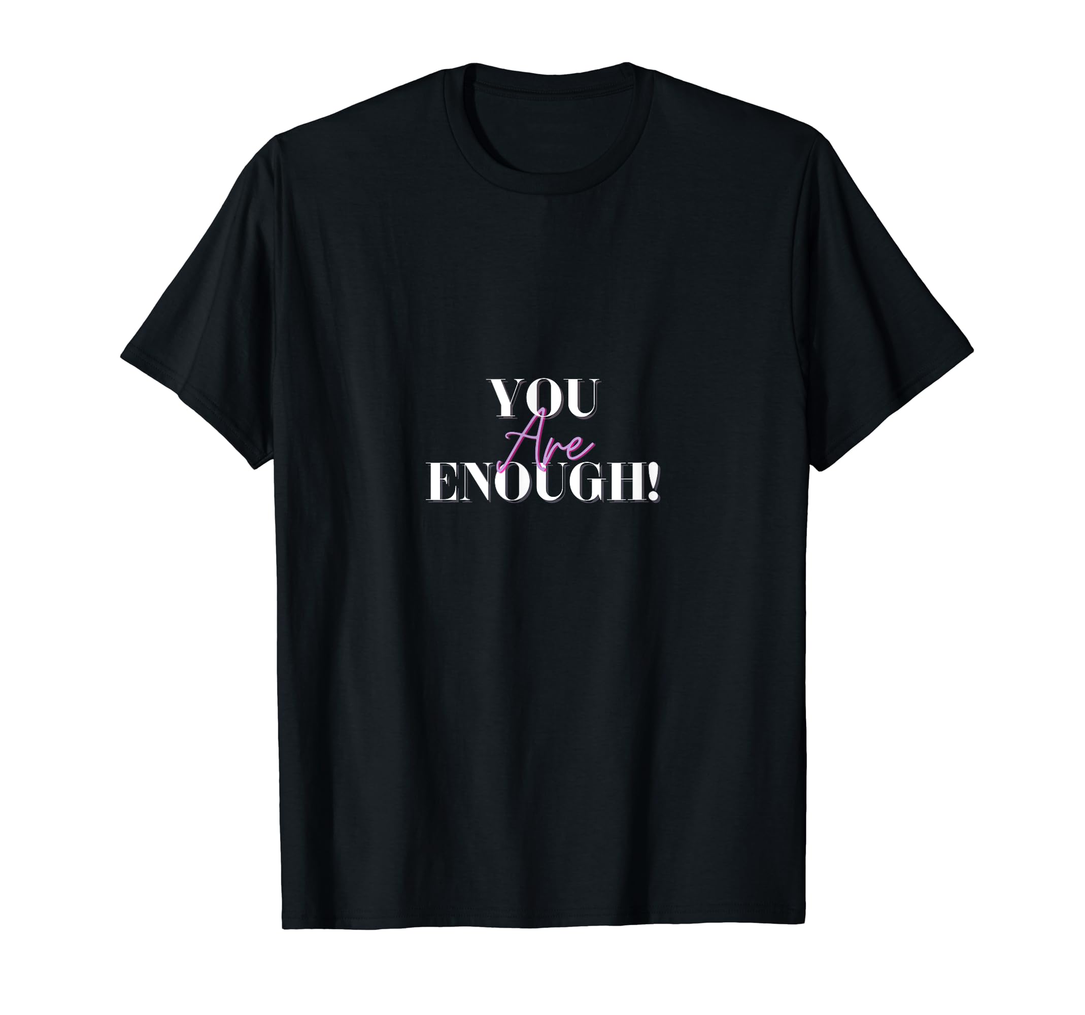 You Are Enough T-Shirt - Custom Art Print for Adults - T-Shirt, Sweatshirt, Hoodie