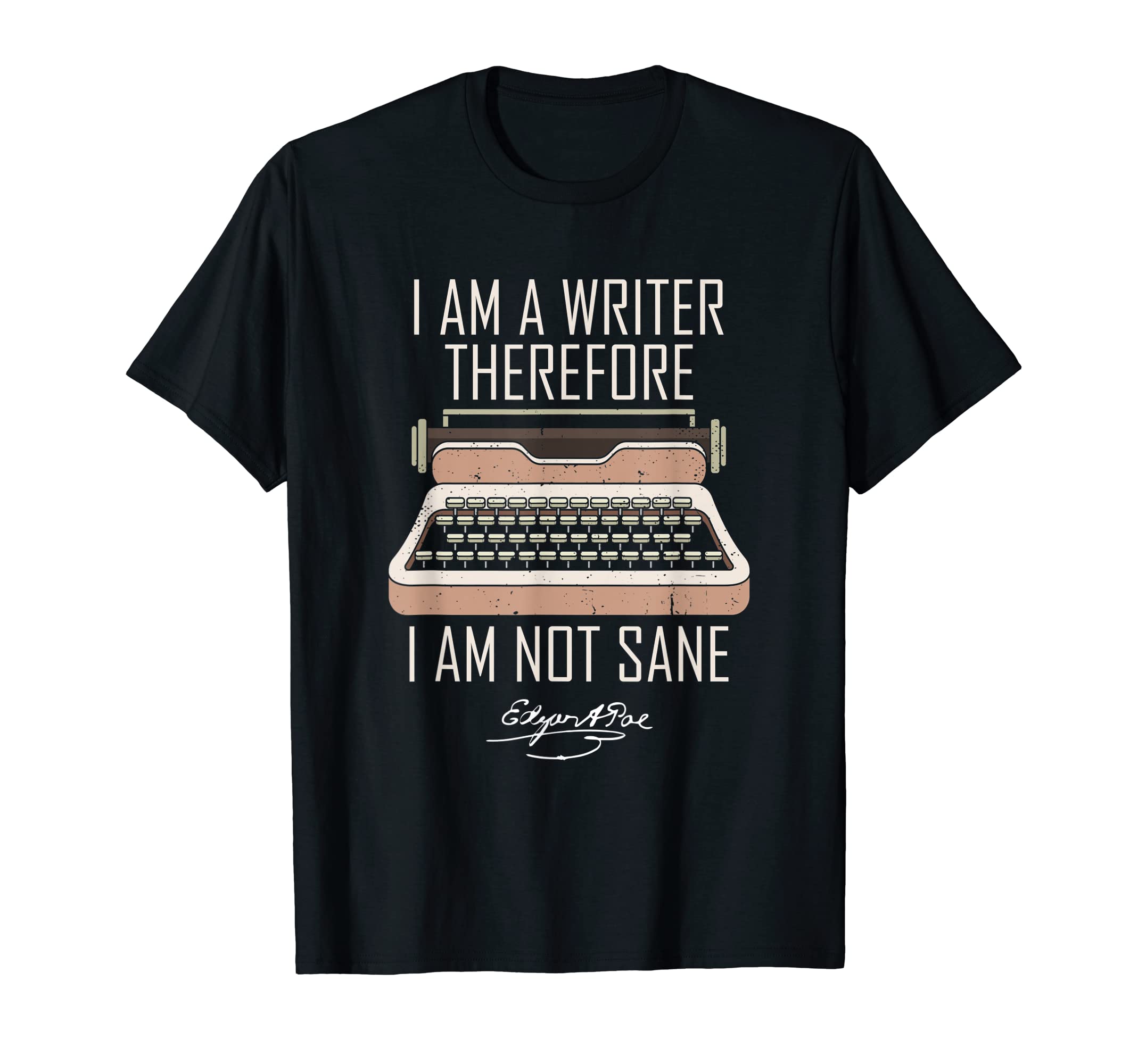 I Am Writer Therefore I Am Not Sane T-Shirt - Novelty Apparel Men Women - T-Shirt, Sweatshirt, Hoodie