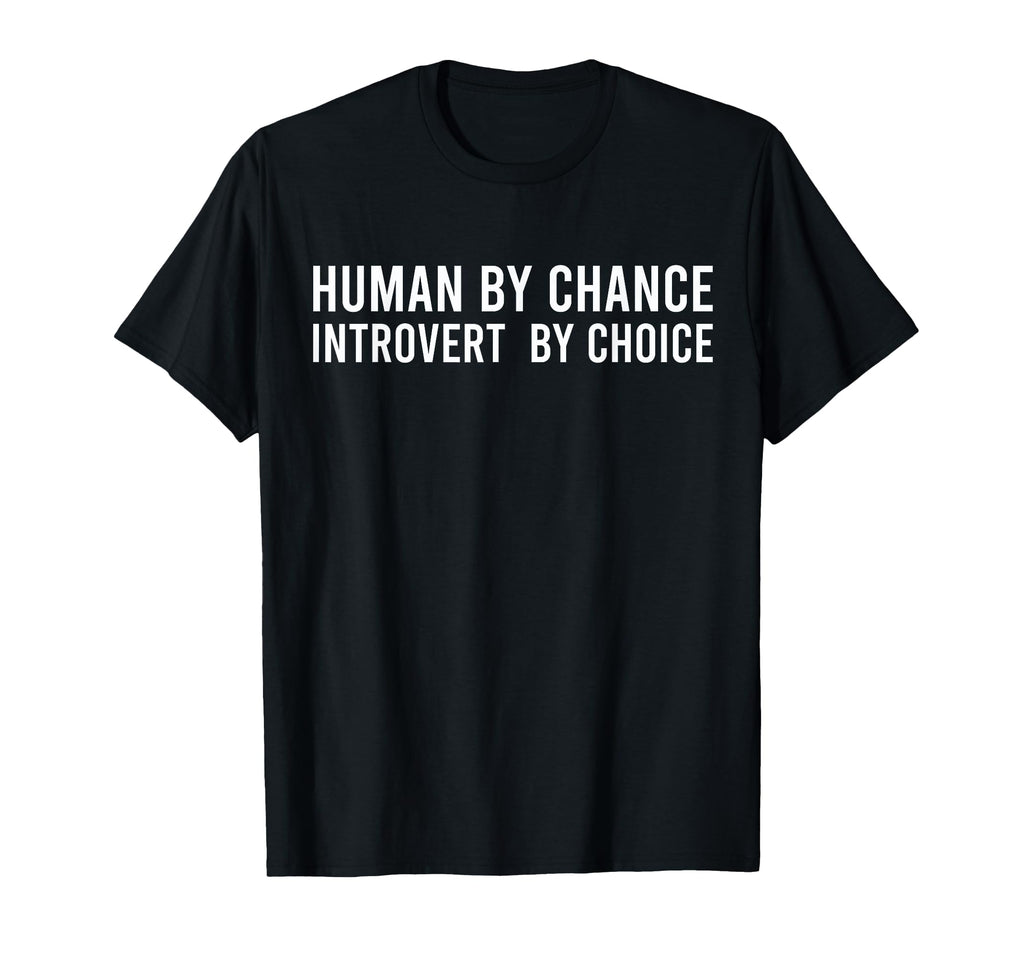 Human Chance Introvert Choice T-Shirt - Fun Novelty Design Men Women - T-Shirt, Sweatshirt, Hoodie