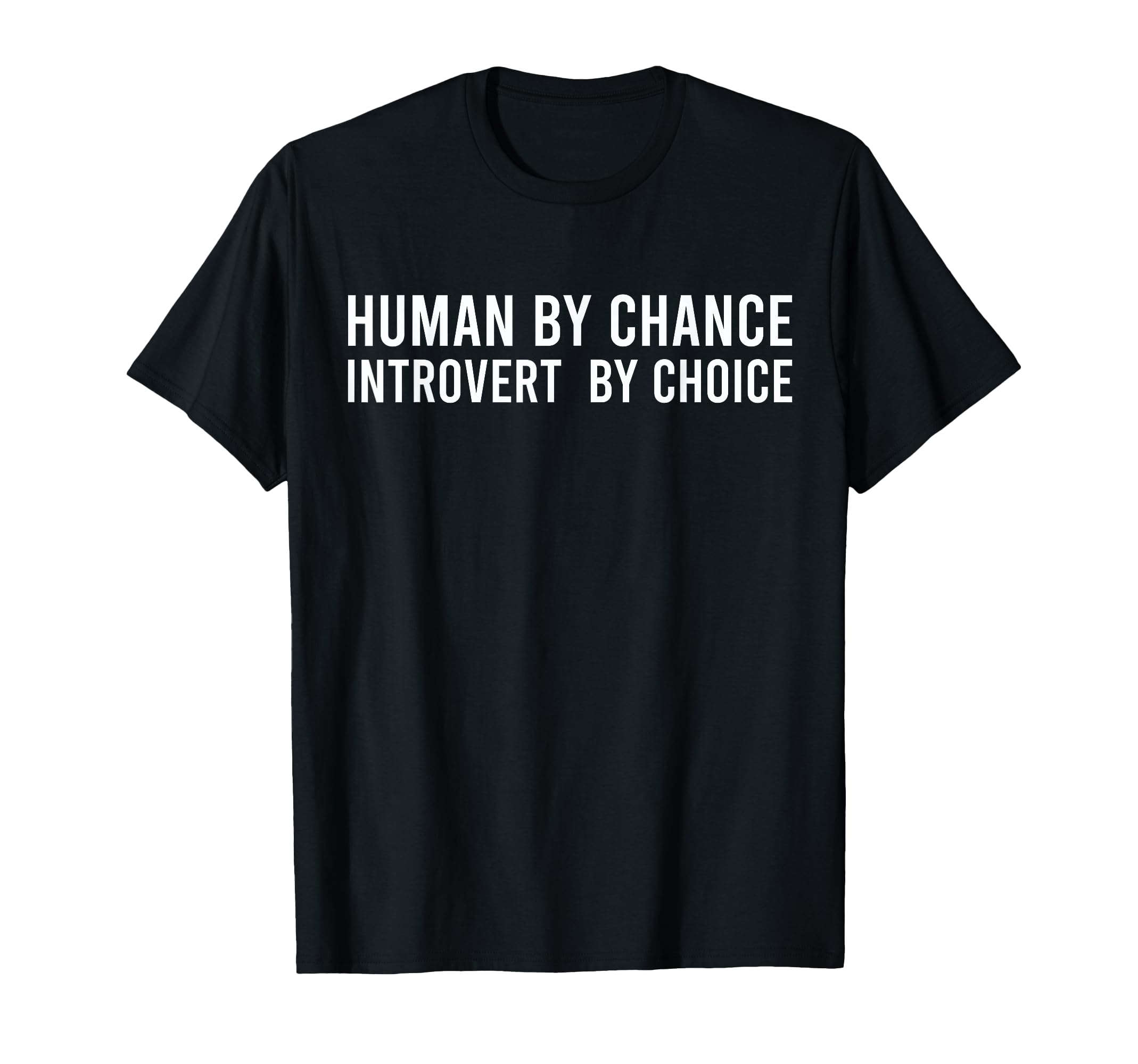 Human Chance Introvert Choice T-Shirt - Fun Novelty Design Men Women - T-Shirt, Sweatshirt, Hoodie