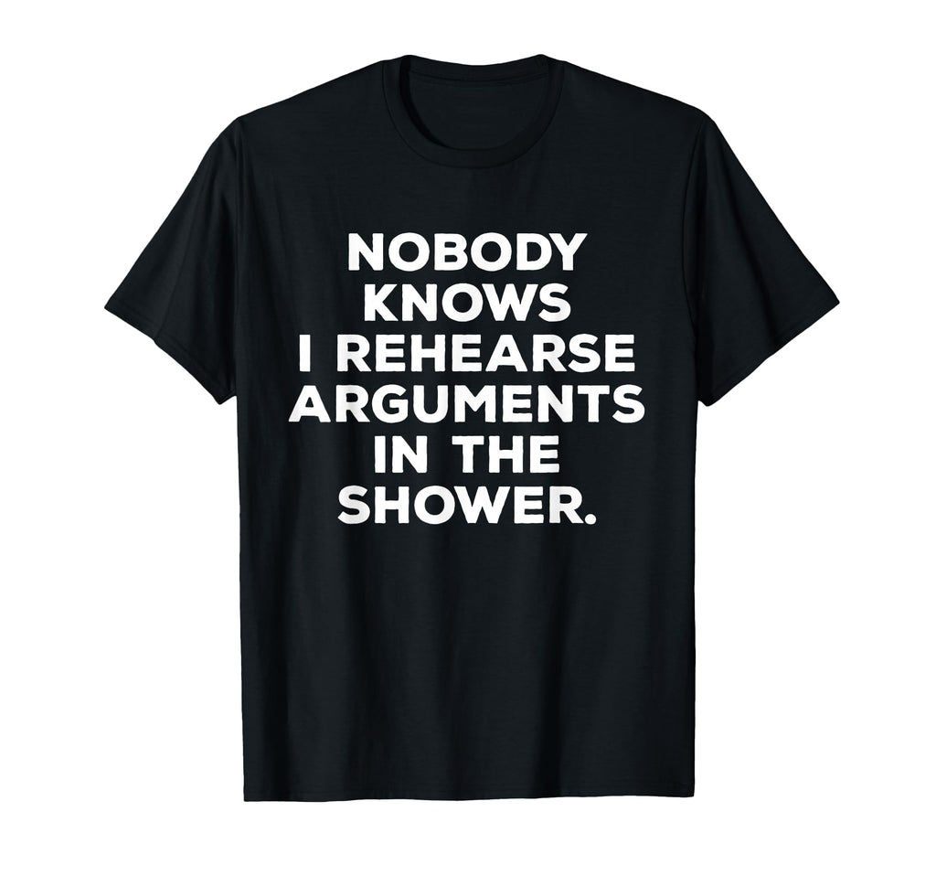 Nobody Knows I Rehearse Arguments T-Shirt - Unique Graphic for Adults - T-Shirt, Sweatshirt, Hoodie