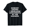 Nobody Knows I Rehearse Arguments T-Shirt - Unique Graphic for Adults - T-Shirt, Sweatshirt, Hoodie