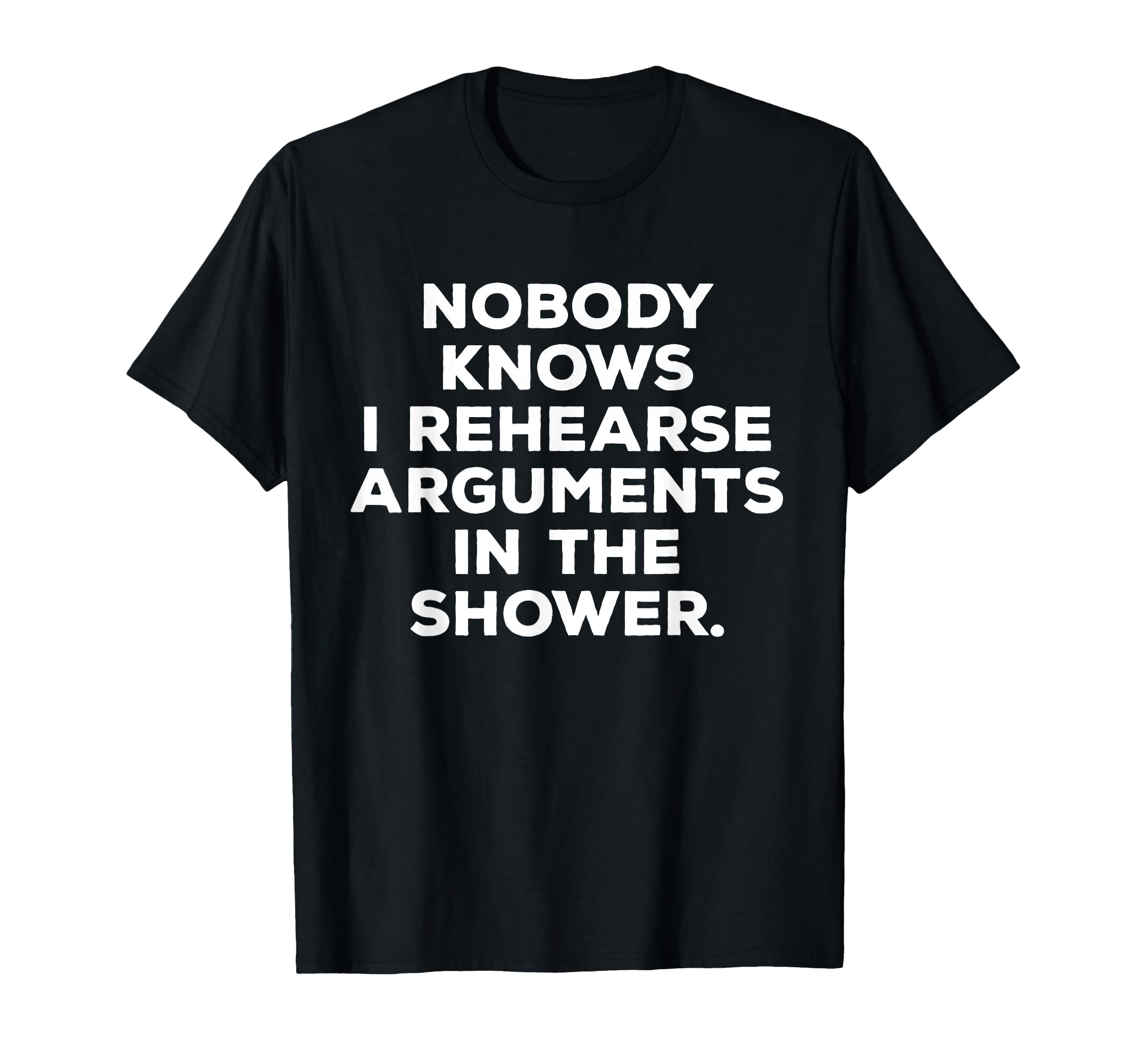 Nobody Knows I Rehearse Arguments T-Shirt - Unique Graphic for Adults - T-Shirt, Sweatshirt, Hoodie