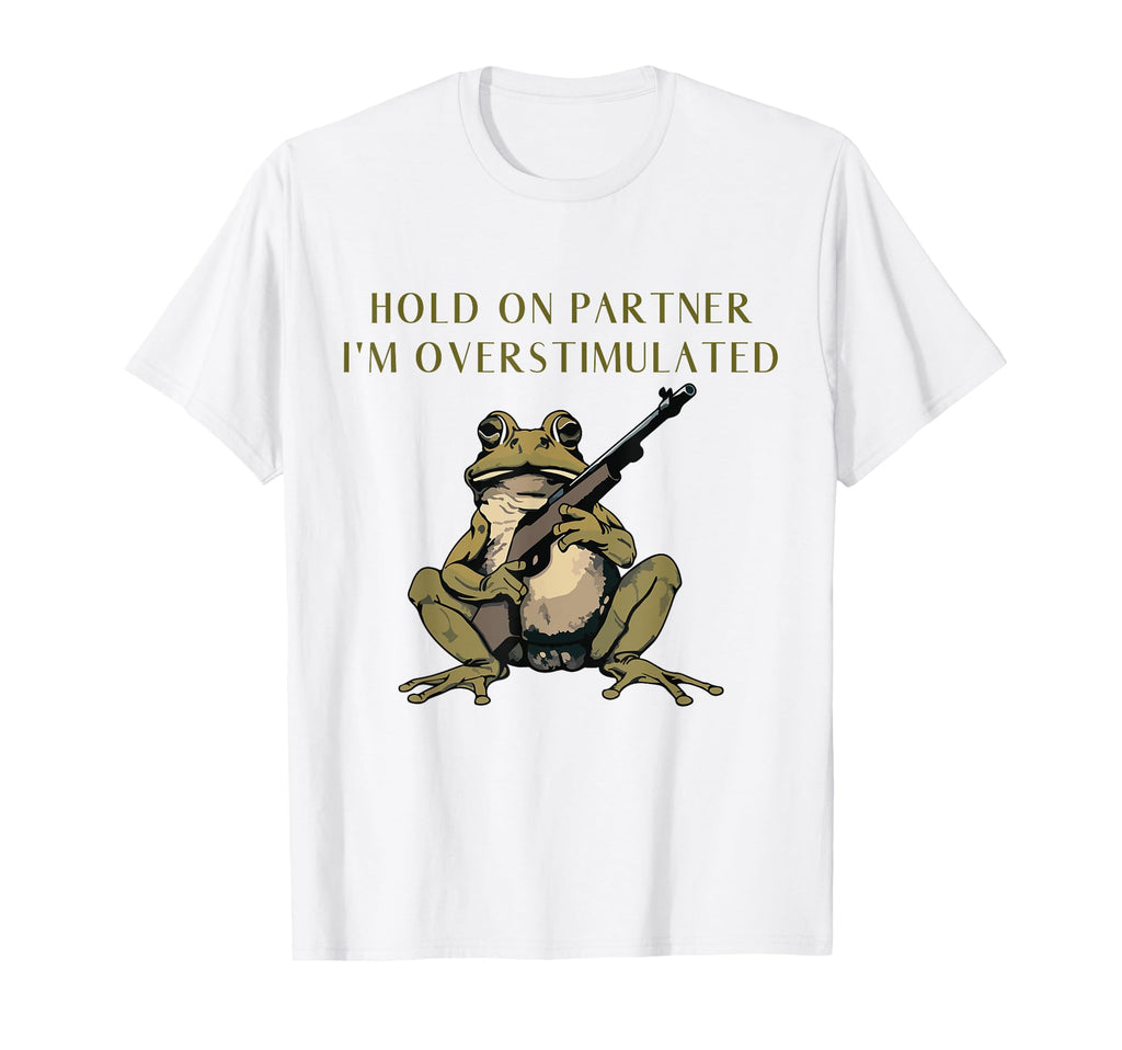 Hold Partner Im Overstimulated Cowboy Frog T-Shirt - Graphic Print Unisex - T-Shirt, Sweatshirt, Hoodie