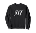 Today I Choose Joy Joyful Sweatshirt - Fun Novelty Design Men Women - T-Shirt, Sweatshirt, Hoodie