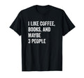 Bookworm I Like Coffee Books And Maybe 3 T-Shirt - Graphic Print Men Women - T-Shirt, Sweatshirt, Hoodie