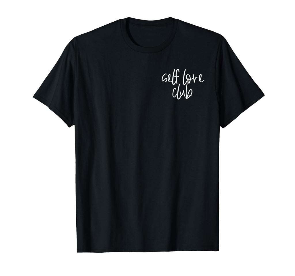 Self Love Club Minimalist Inspirational T-Shirt - Novelty Apparel Unisex - T-Shirt, Sweatshirt, Hoodie