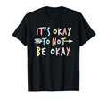 Its Ok To Not Be Okay Mental Health T-Shirt - Unique Graphic for Adults - T-Shirt, Sweatshirt, Hoodie