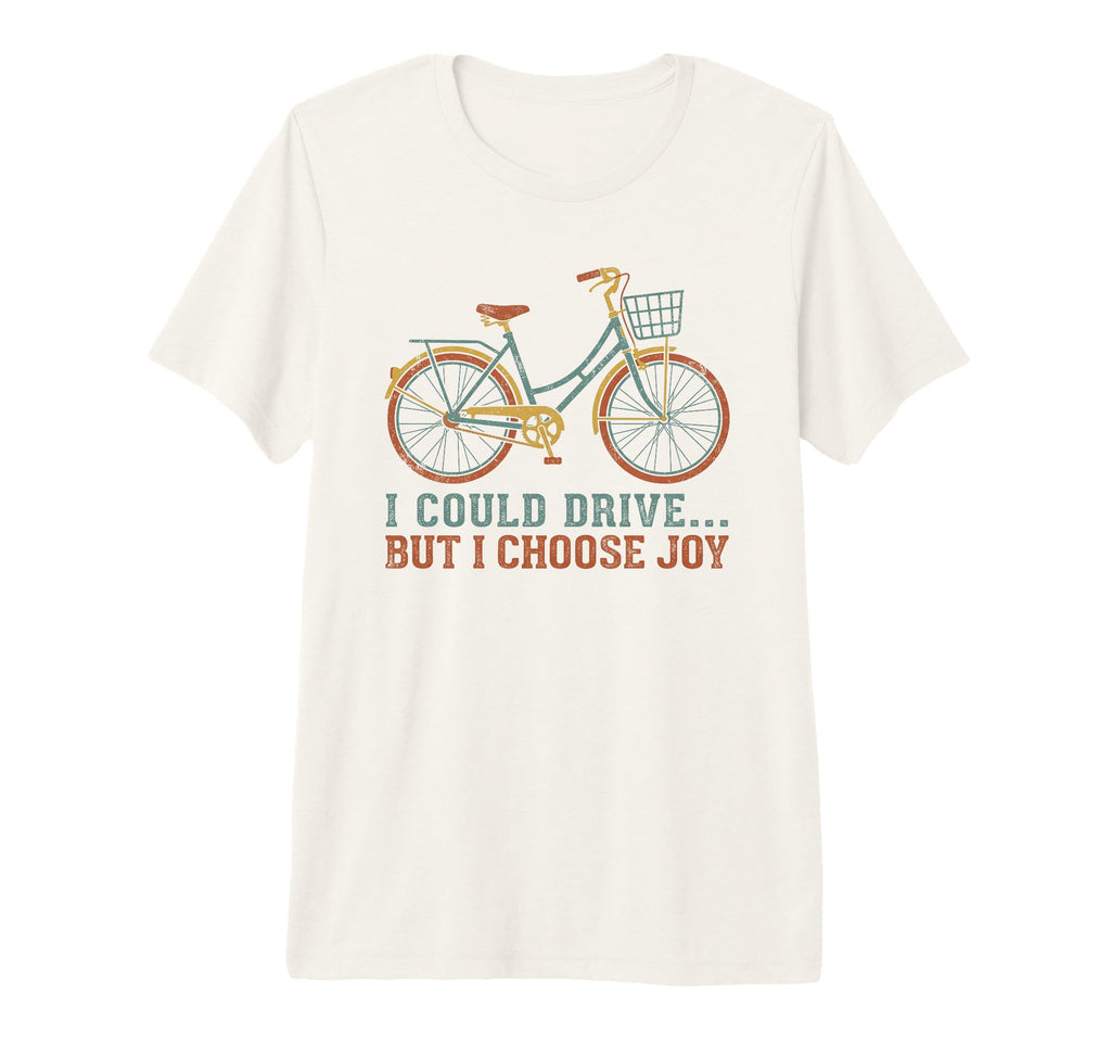 I Could Drive But I Choose Joy Funny T-Shirt - Casual Everyday Wear Unisex - T-Shirt, Sweatshirt, Hoodie