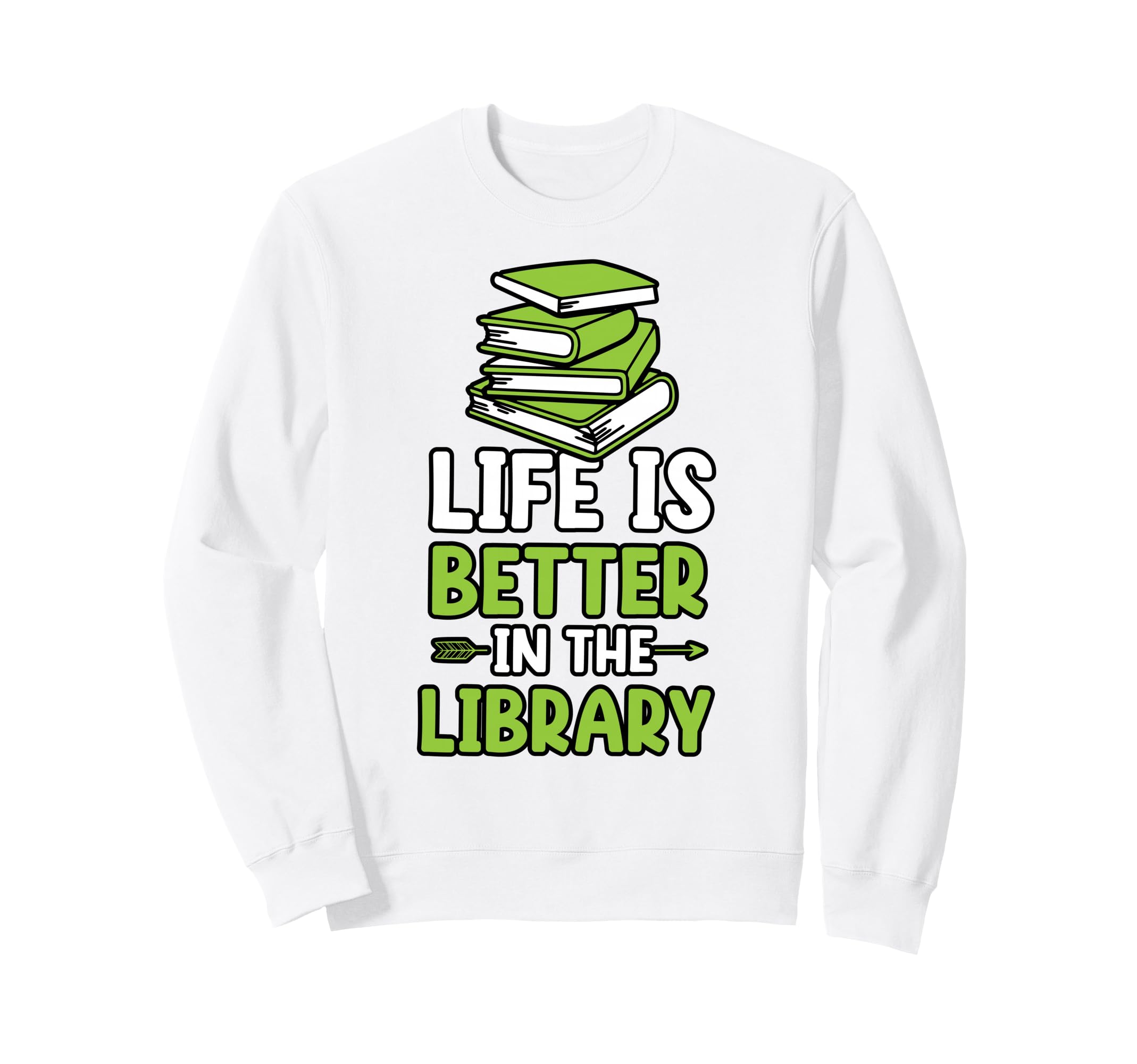 Life Is Better Library Reading Sweatshirt - Casual Everyday Wear Men Women - T-Shirt, Sweatshirt, Hoodie