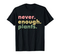 Never Enough Plants Funny Plant Lover T-Shirt - Trendy Graphic for Adults - T-Shirt, Sweatshirt, Hoodie