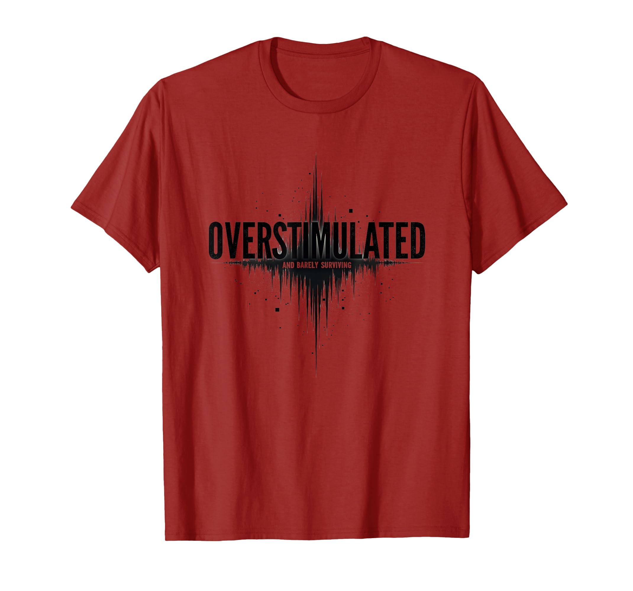 Overstimulated And Barely Surviving T-Shirt - Novelty Apparel Men Women - T-Shirt, Sweatshirt, Hoodie