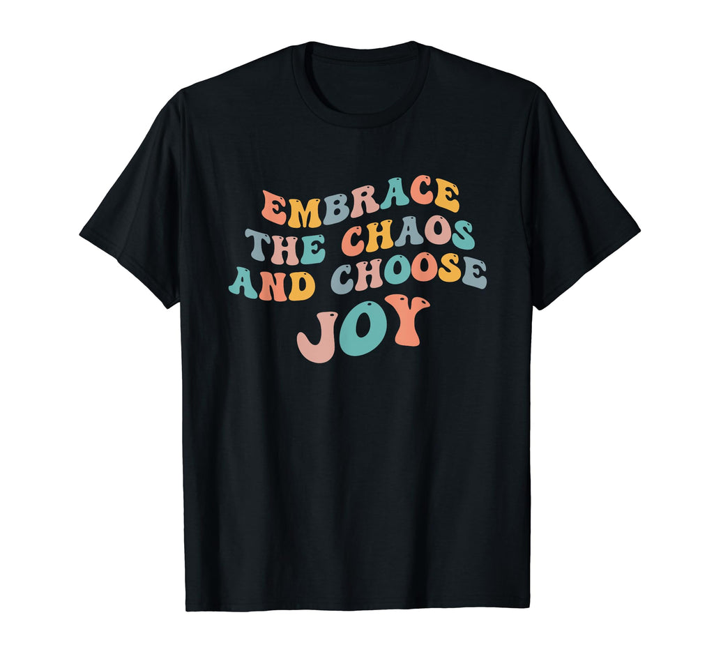Embrace Chaos And Choose Joy T-Shirt - Streetwear Style for Adults - T-Shirt, Sweatshirt, Hoodie