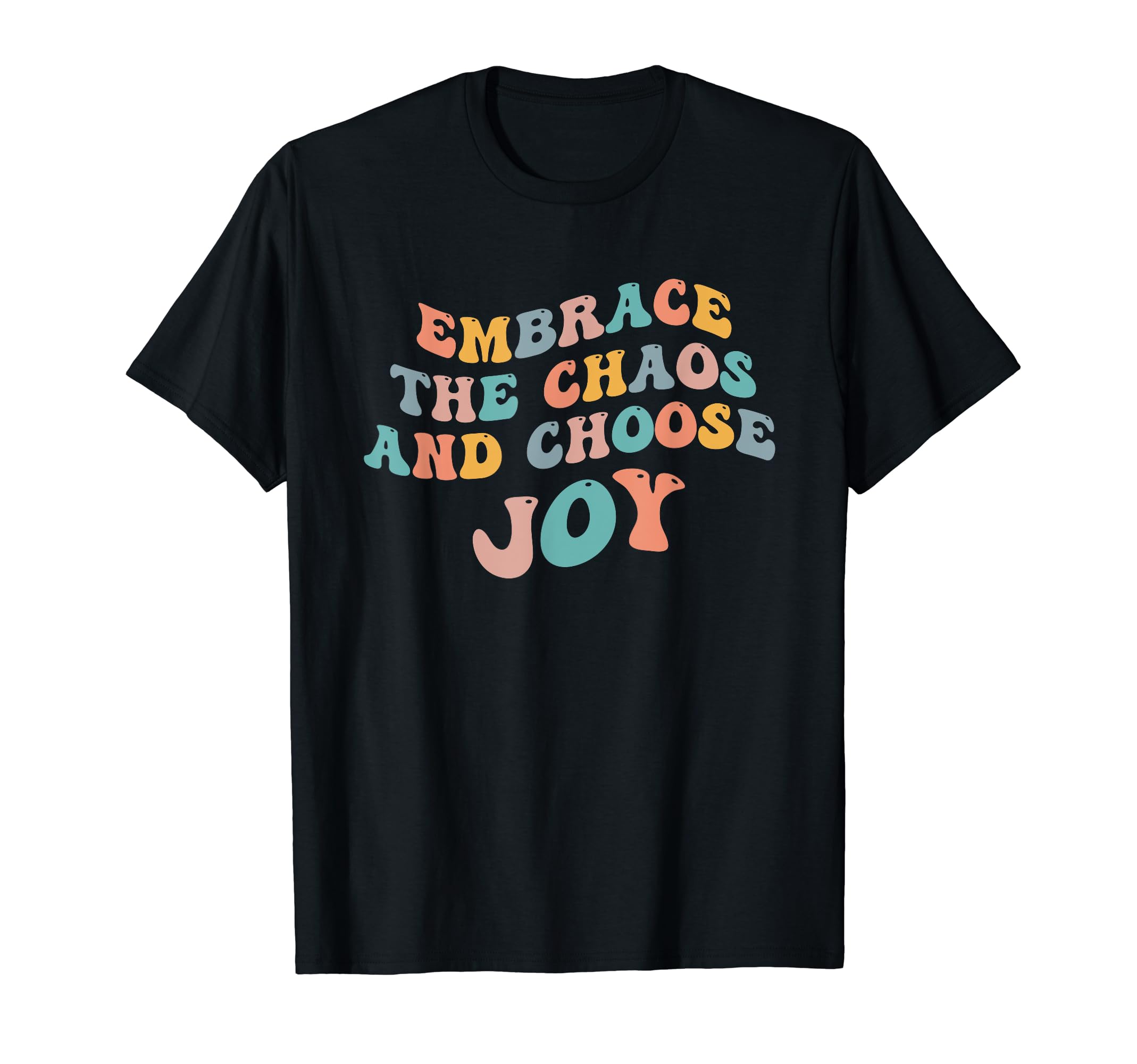 Embrace Chaos And Choose Joy T-Shirt - Streetwear Style for Adults - T-Shirt, Sweatshirt, Hoodie