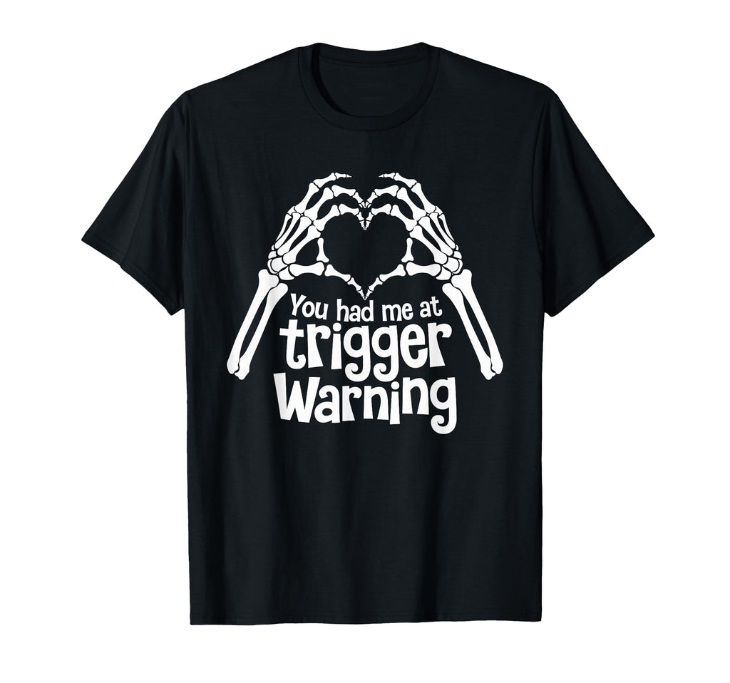 You Had Me Trigger Warning T-Shirt - Casual Everyday Wear Men Women - T-Shirt, Sweatshirt, Hoodie