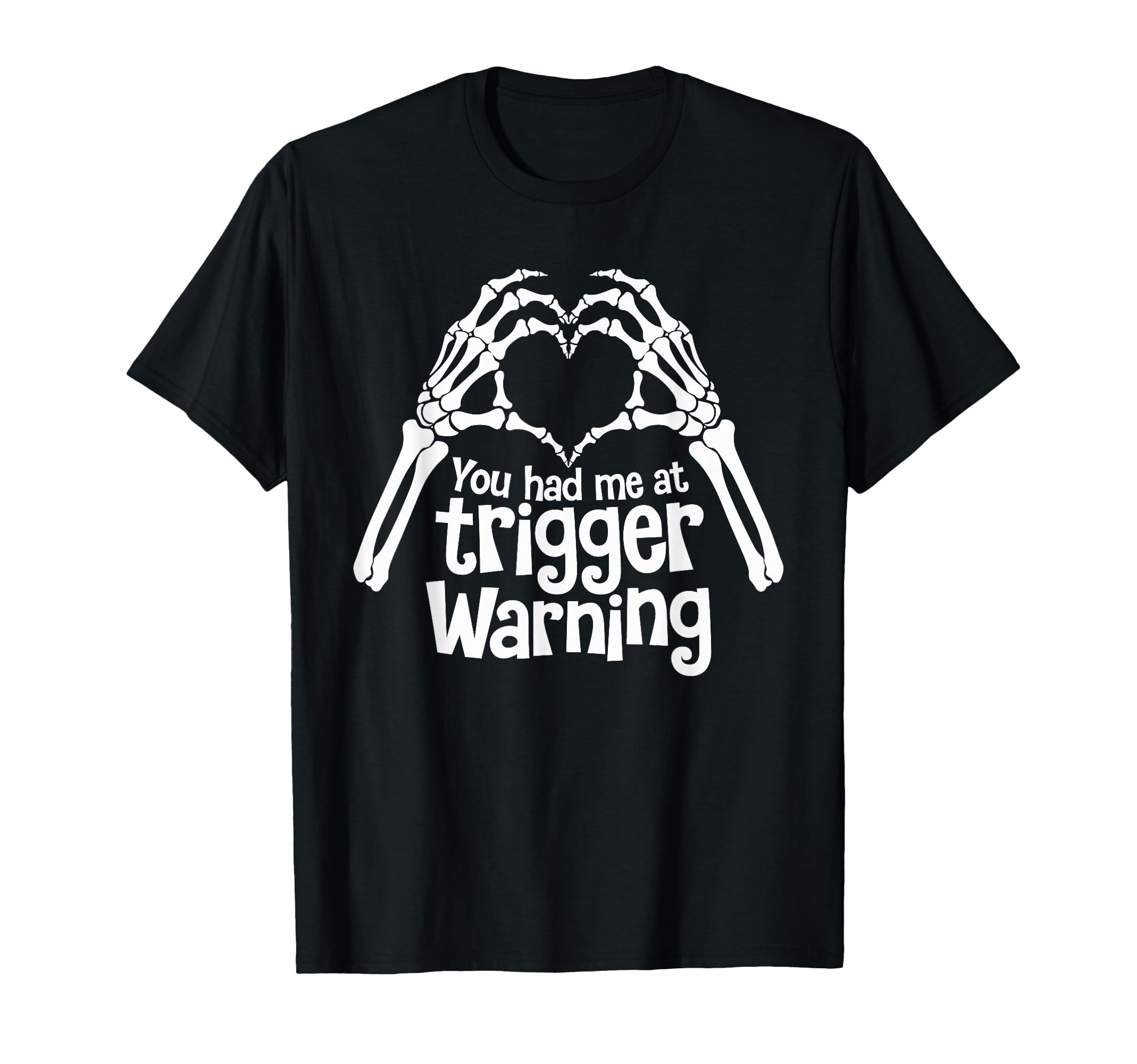 You Had Me Trigger Warning T-Shirt - Casual Everyday Wear Men Women - T-Shirt, Sweatshirt, Hoodie