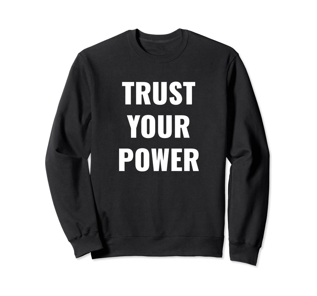 Trust Your Power Inspiration Sweatshirt - Aesthetic Graphic for Adults - T-Shirt, Sweatshirt, Hoodie
