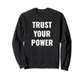 Trust Your Power Inspiration Sweatshirt - Aesthetic Graphic for Adults - T-Shirt, Sweatshirt, Hoodie