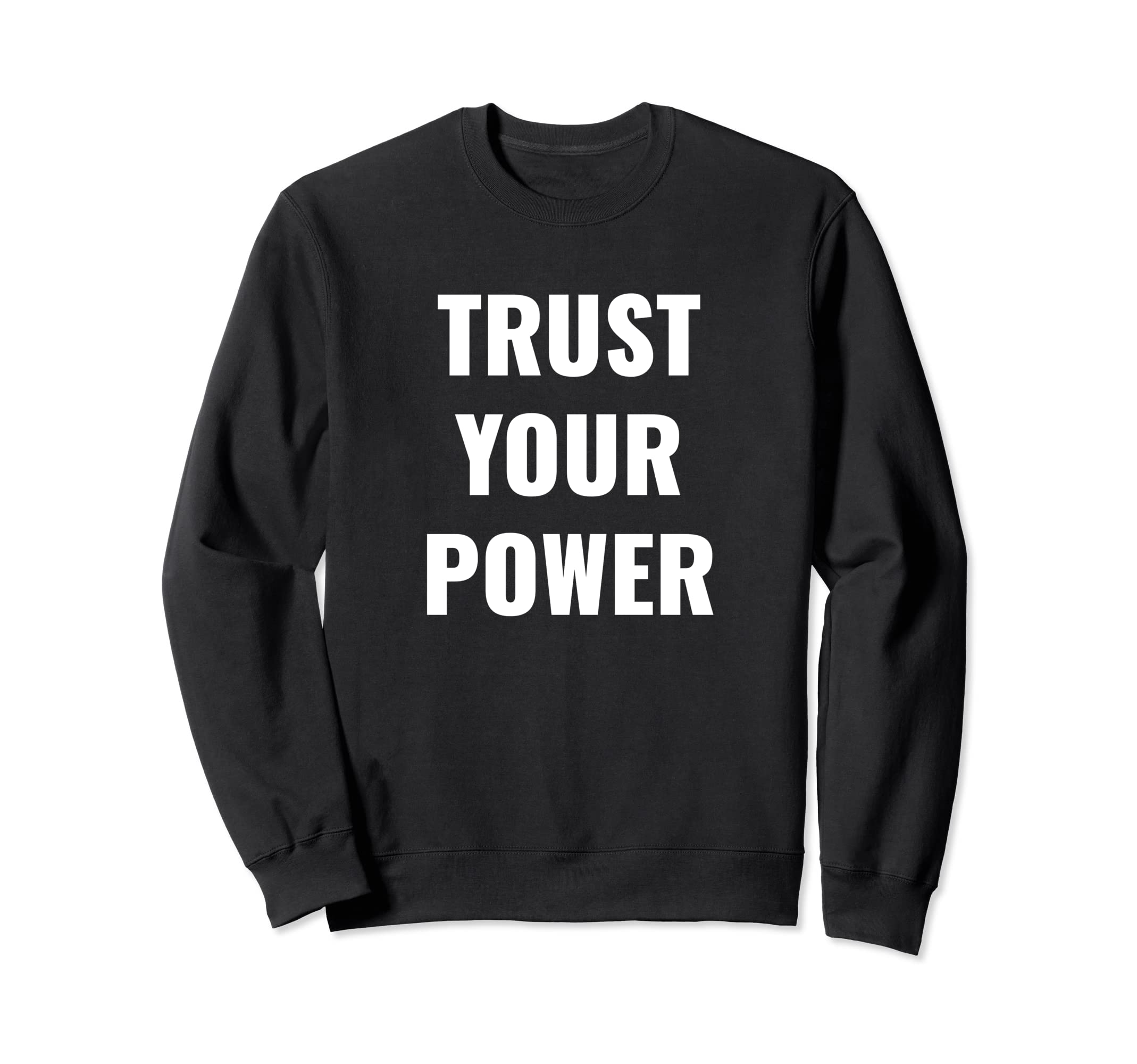 Trust Your Power Inspiration Sweatshirt - Aesthetic Graphic for Adults - T-Shirt, Sweatshirt, Hoodie