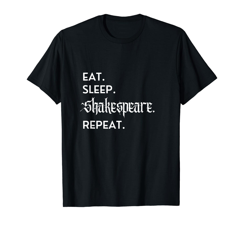 Eat Sleep Shakespeare Theater Lover T-Shirt - Unique Graphic Men Women - T-Shirt, Sweatshirt, Hoodie