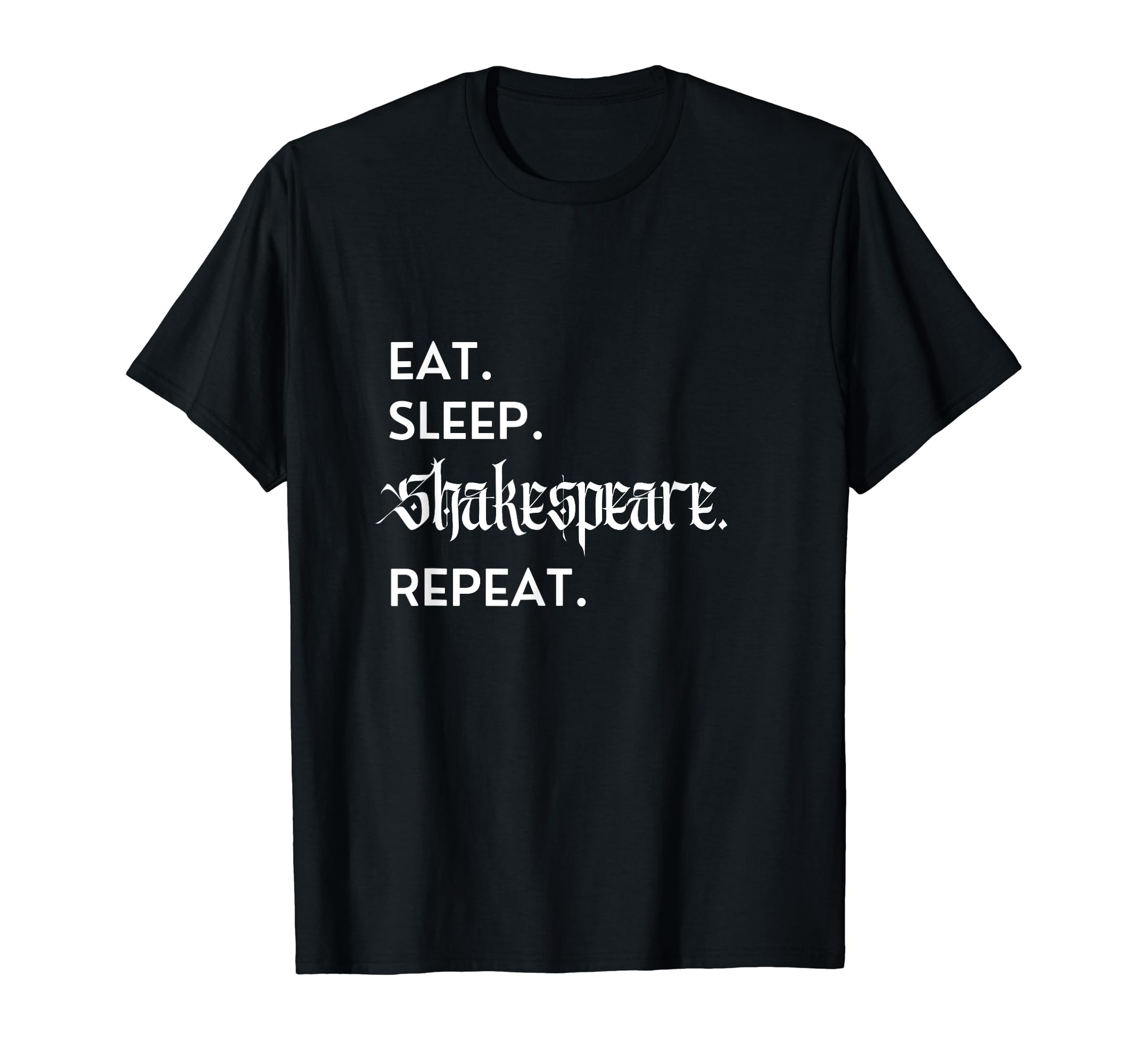 Eat Sleep Shakespeare Theater Lover T-Shirt - Unique Graphic Men Women - T-Shirt, Sweatshirt, Hoodie