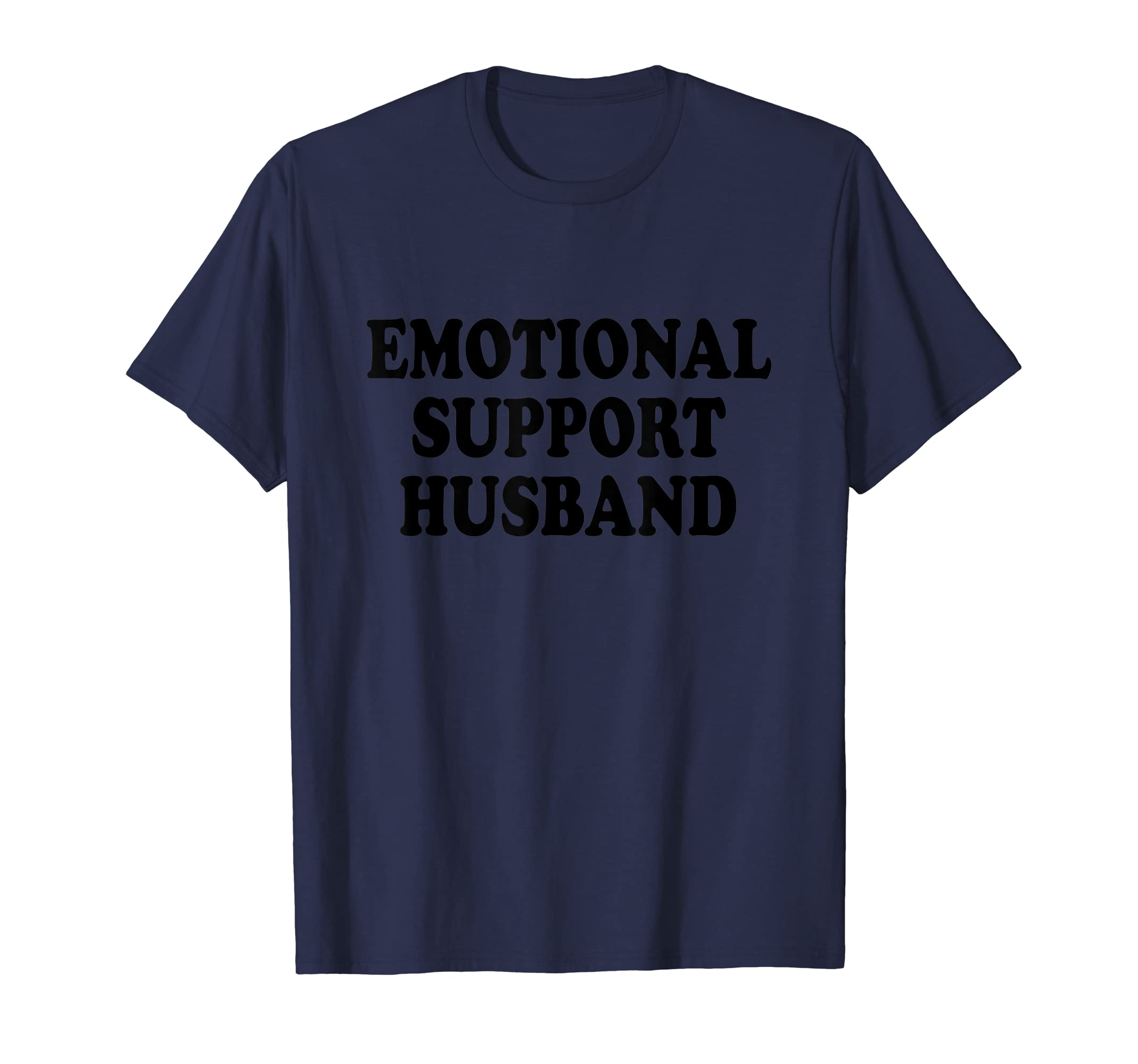 Emotional Support Husband Caring T-Shirt - Fun Novelty Design Men Women - T-Shirt, Sweatshirt, Hoodie