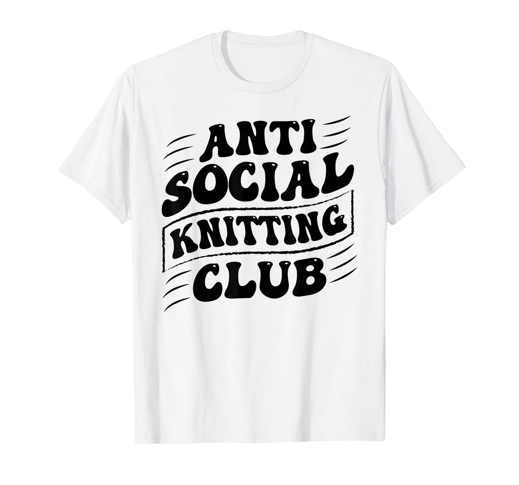 Anti Social Knitting Club Funny T-Shirt - Minimalist Print Men Women - T-Shirt, Sweatshirt, Hoodie